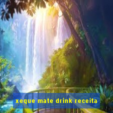 xeque mate drink receita